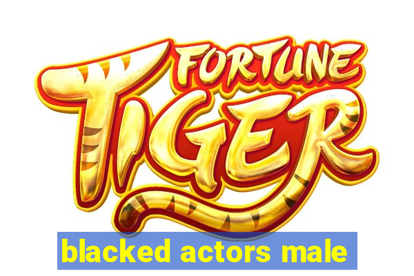 blacked actors male